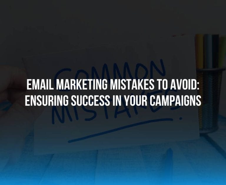 Email Marketing Mistakes to Avoid: Ensuring Success in Your Campaigns