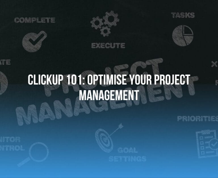 ClickUp 101: Optimise Your Project Management