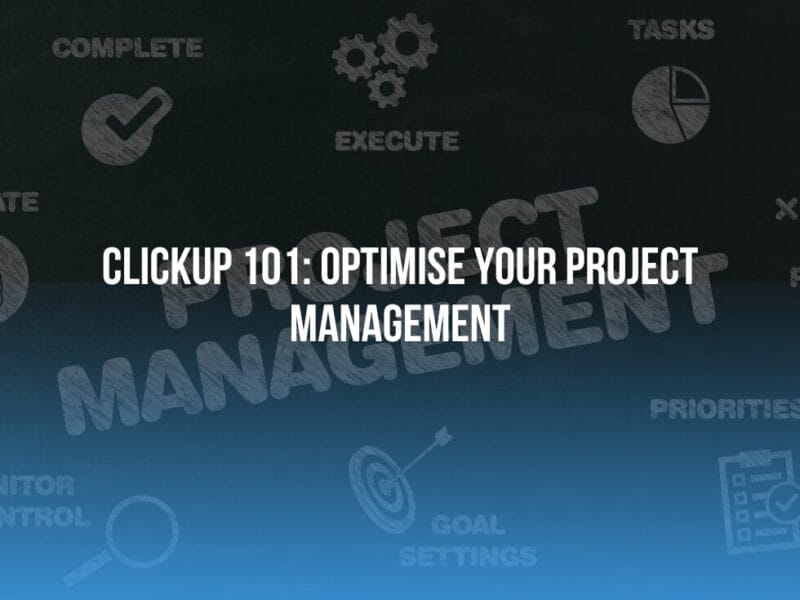 ClickUp 101: Optimise Your Project Management