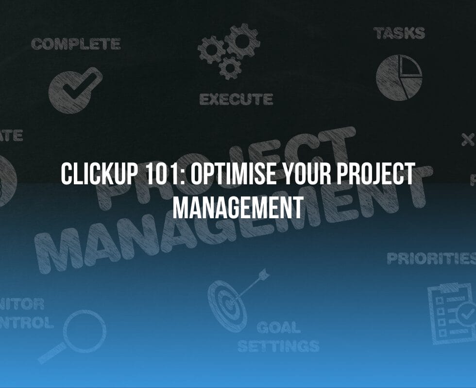 ClickUp 101: Optimise Your Project Management