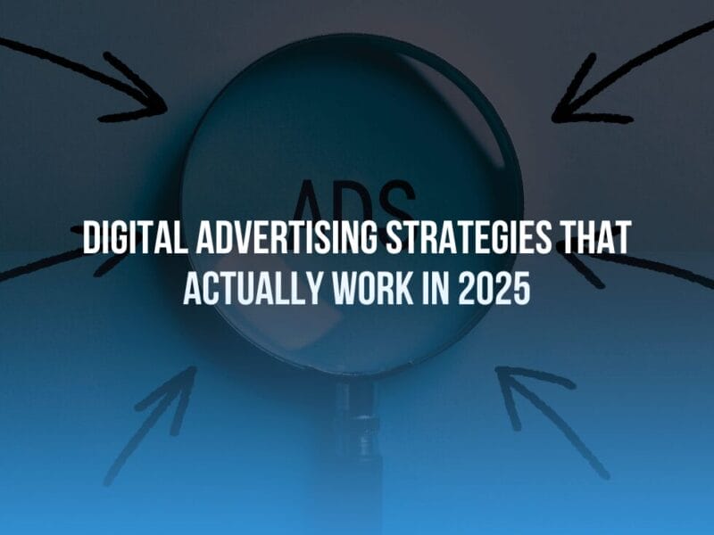 Digital Advertising Strategies That Actually Work in 2025