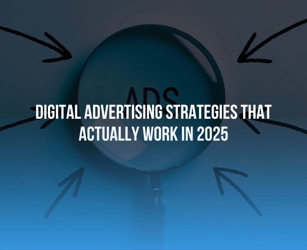 Digital Advertising Strategies That Actually Work in 2025